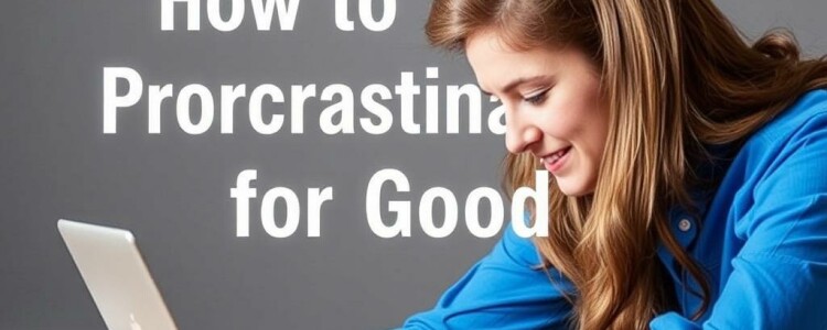 How to Beat Procrastination for Good: A Practical Guide to Taking Charge of Your Time