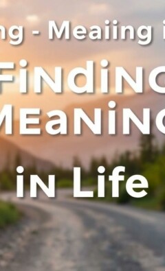 Finding Meaning in Life: A Journey to True Fulfillment