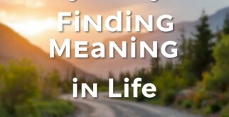 Finding Meaning in Life: A Journey to True Fulfillment