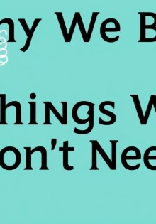 Why We Buy Things We Don’t Need: Understanding the Psychology Behind Unnecessary Purchases