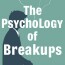 The Psychology of Breakups: Understanding the Emotional Journey