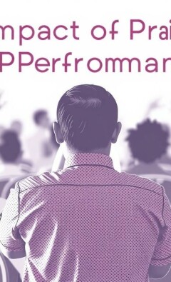 The Impact of Praise on Performance: Unlocking Potential Through Positive Feedback