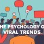 The Psychology of Viral Trends: Why We Can’t Help But Share