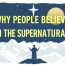 Why People Believe in the Supernatural: Exploring the Mysteries Beyond Science