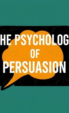The Psychology of Persuasion: How Our Minds Are Influenced Every Day