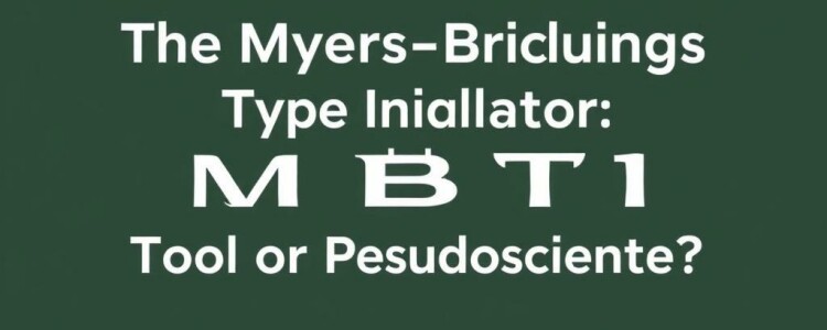 The Myers-Briggs Type Indicator (MBTI): ¿Herramienta de personalidad o pseudociencia?