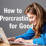 How to Beat Procrastination for Good: A Practical Guide to Taking Charge of Your Time