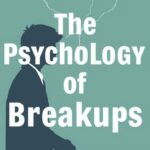 The Psychology of Breakups: Understanding the Emotional Journey