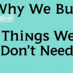 Why We Buy Things We Don’t Need: Understanding the Psychology Behind Unnecessary Purchases