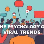 The Psychology of Viral Trends: Why We Can’t Help But Share