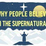 Why People Believe in the Supernatural: Exploring the Mysteries Beyond Science