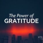 The Power of Gratitude: Transforming Your Life One Thankful Thought at a Time